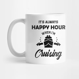 Cruiser - It's always happy hour when I'm cruising Mug